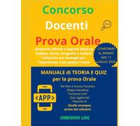 CONCORSO SCUOLA: GUIDA COMPLETA ALLA PROVA ORALE: Domande ufficiali e risposte ideali su Italiano, Storia, Geografia e materie letterarie con strategie per l'esposizione e per gestire l'ansia