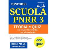 Concorso Scuola PNRR3 - Guida Completa: Teoria e Quiz con Soluzioni Commentate per la Prova Scritta