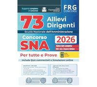 Concorso SNA 73 Allievi Dirigenti 2026. Manuale Completo e Quiz Commentati per Tutte le Prove. Con Simulazione Concorsuale Online e Espansione Digitale