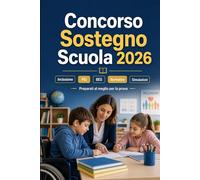 Concorso Sostegno Scuola 2026: Inclusione, disabilità, PEI, BES, didattica speciale, normativa scolastica, casi pratici e simulazioni d'esame