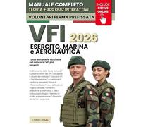 CONCORSO VFI - Esercito, Marina e Aeronautica: Manuale Completo per Superare la Selezione: Prove attitudinali a quiz, Test psicologici, Colloquio e Prove Fisiche. INCLUSE Risorse Digitali
