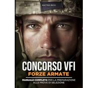 CONCORSO VFI FORZE ARMATE: Manuale Completo per la Preparazione alle Prove di Selezione