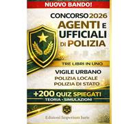 CONCORSO VIGILE URBANO - Tre Libri in Uno per Ufficiali di Polizia, Municipale, Locale e Provinciale: Manuale Completo, Chiaro e Aggiornato per la ... Con Oltre 200 Quiz e Spiegazioni Dettagliate