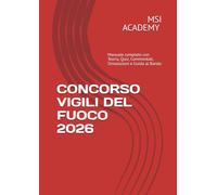 CONCORSO VIGILI DEL FUOCO 2026: Manuale completo con Teoria, Quiz, Commentati, Simulazioni e Guida al Bando (MSI CONCORSI)