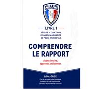 Concours Gardien-Brigadier Police Municipale : Comprendre le Rapport: Méthode pour réussir l'épreuve écrite sans bachotage - Basée sur 18 ans de ... - La collection complète pour réussir)