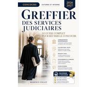 Concours Greffier des Services Judiciaires: Le guide complet pour réussir le concours - procédure civile, procédure pénale, droit public, cas pratiques, note administrative et oral