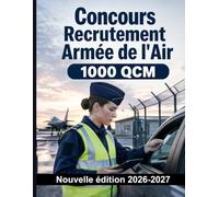 Concours Recrutement Armée de l'Air : 1000 QCM Corrigés: Révision ciblée : missions, grades, discipline, secret de la défense, sûreté des bases et conduite à tenir en urgence