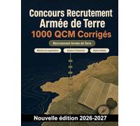 Concours Recrutement Armée de Terre : 1000 QCM Corrigés: Révisez missions, hiérarchie, statut militaire, discipline et droit des conflits armés pour réussir l’épreuve
