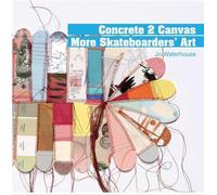 Concrete 2 Canvas: More Skateboard Art