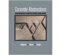 Concrete Abstraction: Introduction to Computer Science Using Scheme