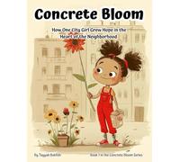 Concrete Bloom: How One City Girl Grew a Secret Garden from Sidewalk Seeds (Ages 7-12): True Urban Gardening Adventure with STEM Activities, Diversity ... (Book 1 in the Concrete Bloom Series)