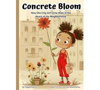 Concrete Bloom: How One City Girl Grew a Secret Garden from Sidewalk Seeds (Ages 7-12): True Urban Gardening Adventure with STEM Activities, Diversity ... (Book 1 in the Concrete Bloom Series)