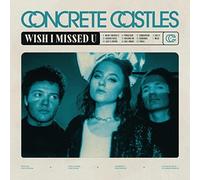 Concrete Castles - Wish I Missed U [VINYL]