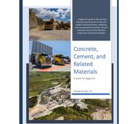 Concrete, Cement, and Related Materials: A Beginner Guide to the Concrete Industry, from the point of view of a quality control technician.