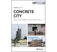 Concrete City: Material Flows and Urbanization in West Africa (IJURR Studies in Urban and Social Change Book Series)