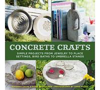 Concrete Crafts: Simple Projects from Jewelry to Place Settings, Birdbaths to Umbrella Stands