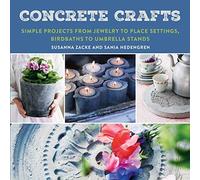 Concrete Crafts: Simple Projects from Jewelry to Place Settings, Birdbaths to Umbrella Stands