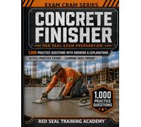 Concrete Finisher Red Seal Exam Cram: 1,000 Practice Questions with Answers, Explanations, and 10 Full-Length Tests for the Interprovincial Certification Exam (RED SEAL ACADEMY EXAM CRAM SERIES)