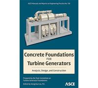 Concrete Foundations for Turbine Generators: Analysis, Design, and Construction: 136 (ASCE Manuals and Reports on Engineering Practice (MOPs))