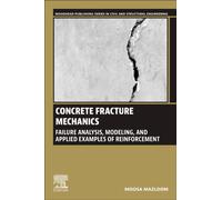 Concrete Fracture Mechanics : Failure Analysis, Modeling, and Applied Examples of Reinforcement