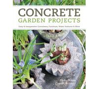 Concrete Garden Projects: Easy & Inexpensive Containers, Furniture, Water Features & More