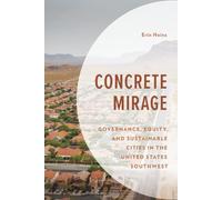 Concrete Mirage: Governance, Equity, and Sustainable Cities in the United States Southwest (Environment and Society)