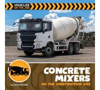 Concrete Mixers on the Construction Site (21st Century Beginning Library: Vehicles on the Job)