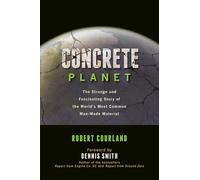 Concrete Planet: The Strange and Fascinating Story of the World’s Most Common Man-Made Material