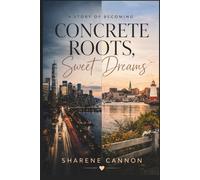 Concrete Roots, Sweet Dreams: A Story of Becoming