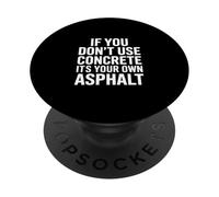 Concrete Saying If You Dont Use Its Your Own Asphalt PopSockets Adhesive PopGrip