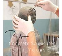 Concrete Sculptures Do It Yourself: Fundamentals, Tips, and Tricks for Modeling Concrete Sculptures