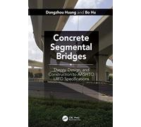Concrete Segmental Bridges: Theory, Design, and Construction to AASHTO LRFD Specifications