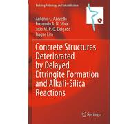 Concrete Structures Deteriorated by Delayed Ettringite Formation and Alkali-Silica Reactions: 24 (Building Pathology and Rehabilitation, 24)