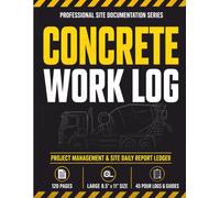 Concrete Work Log Book: Daily Job, Pour, Inspection & Maintenance Record Book for Concrete Contractors