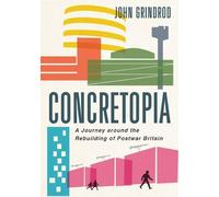 Concretopia: A Journey Around the Rebuilding of Postwar Britain by John Grindrod (November 12, 2013) Hardcover