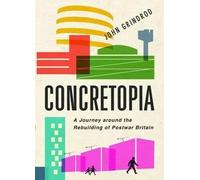 [Concretopia: A Journey Around the Rebuilding of Postwar Britain] (By: John Grindrod) [published: November, 2013]