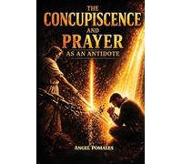 Concupiscence and Prayer: As a Spiritual Antidote