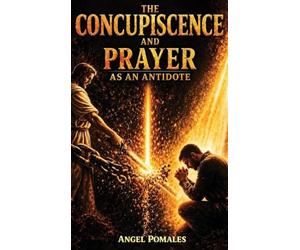 Concupiscence and Prayer: As a Spiritual Antidote