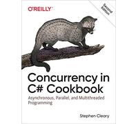Concurrency in C# Cookbook – Asynchronous, Parallel, and Multithreaded Programming – 2e