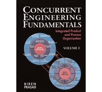 Concurrent Engineering Fundamentals: Integrated Product and Process Organization, Volume I (Prentice-hall International Series in Industrial & Systems Engineering)