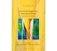 Concurrent Imaginaries, Postcolonial Worlds: Toward Revised Histories: 200 (Cross/Cultures, 200)