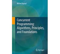 Concurrent Programming: Algorithms, Principles, and Foundations