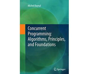 Concurrent Programming: Algorithms, Principles, and Foundations