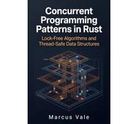 Concurrent Programming Patterns in Rust: Lock-Free Algorithms and Thread-Safe Data Structures (High-Performance Rust Development)