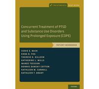 Concurrent Treatment of PTSD and Substance Use Disorders Using Prolonged Exposure (COPE) Patient Workbook (Treatments That Work)