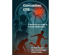 Concussion CPR: A Revolutionary Guide to Healing and recovery