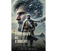 CONDEMNED AS A NIHILIST: A Story Of Escape From Siberia : Classic Edition with Complete Original Illustrations