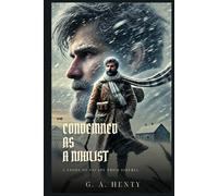 CONDEMNED AS A NIHILIST: A Story Of Escape From Siberia : Classic Edition with Complete Original Illustrations