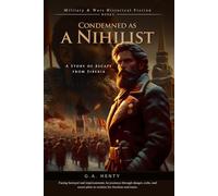 Condemned as a Nihilist: A Story of Escape from Siberia (Complete with Illustrated and Annotated)