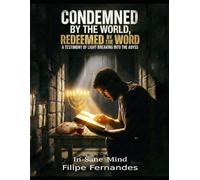 Condemned by the World, Redeemed by the Word: A testimony of light breaking into the abyss